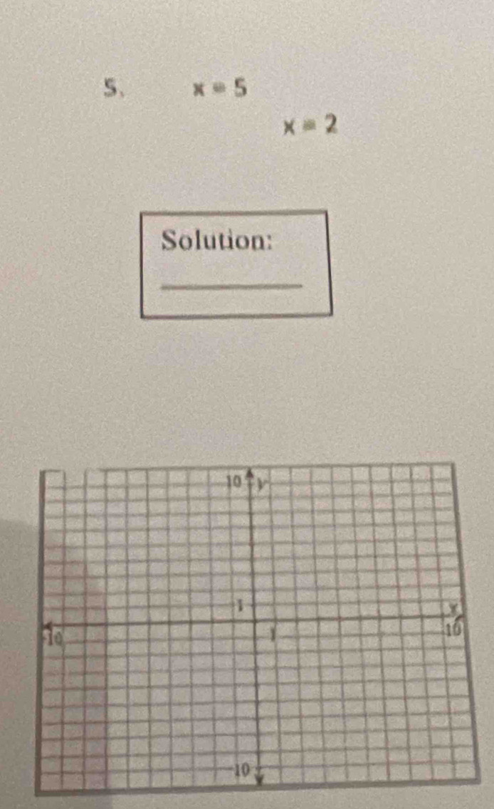 x=5
x=2
Solution: 
_