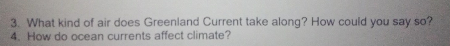 What kind of air does Greenland Current take along? How could you say so? 
4. How do ocean currents affect climate?