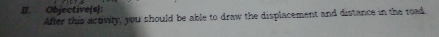 Objective(s): 
After this activity, you should be able to draw the displacement and distance in the road,