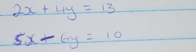 2x+4y=13
5x-6y=10