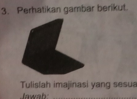 Perhatikan gambar berikut. 
Tulislah imajinasi yang sesua 
Jawab 
_