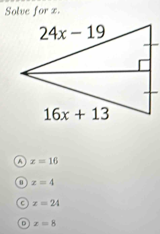 Solve for x.
A x=16
B x=4
C x=24
D x=8