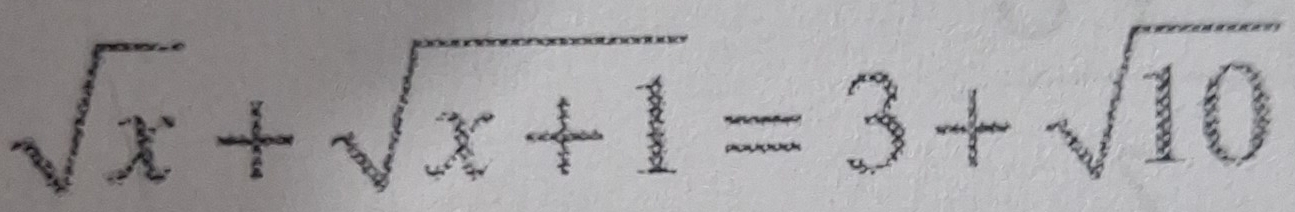 sqrt(x)+sqrt(x+1)=3+sqrt(10)