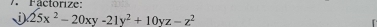 7 äctorize: 
j 25x^2-20xy-21y^2+10yz-z^2