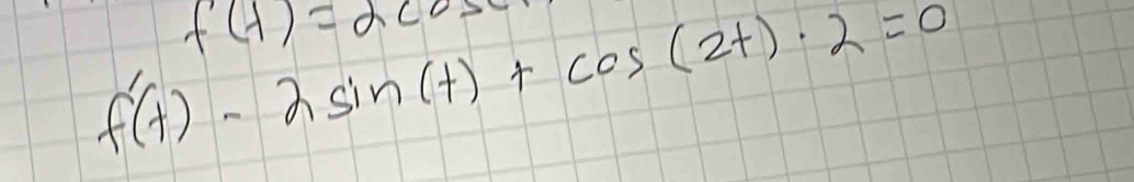 f'(t)-2sin (t)+cos (2t)· 2=0
f(x)=2cos