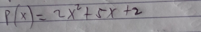 P(x)=2x^2+5x+2