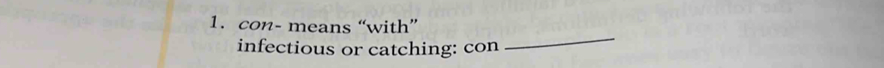 con- means “with” 
infectious or catching: con 
_