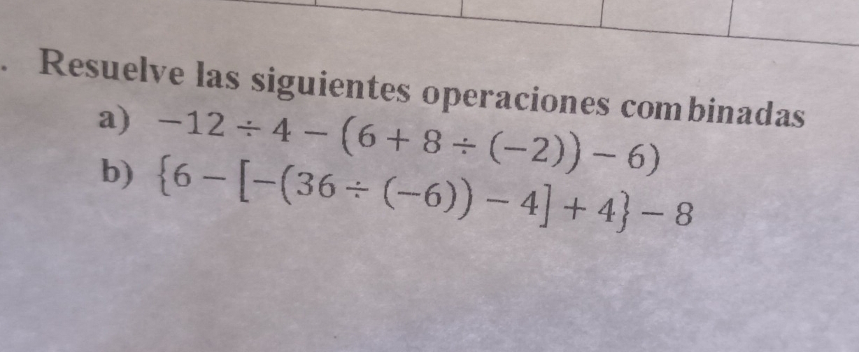 Resuelve las siguientes operaciones combinadas 
a) -12/ 4-(6+8/ (-2))-6)
b)  6-[-(36/ (-6))-4]+4 -8