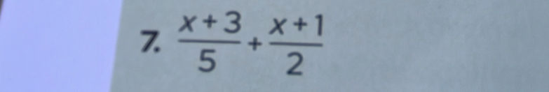 7  (x+3)/5 + (x+1)/2 