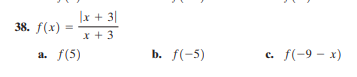 f(x)= (|x+3|)/x+3 
a. f(5) b. f(-5) c. f(-9-x)