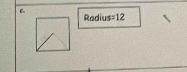 Radius =12