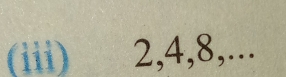 (iii) 2, 4, 8,...