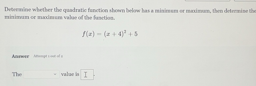 Solved: Determine whether the quadratic function shown below has a ...