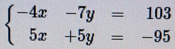 beginarrayl -4x-7y=103 5x+5y=-95endarray.