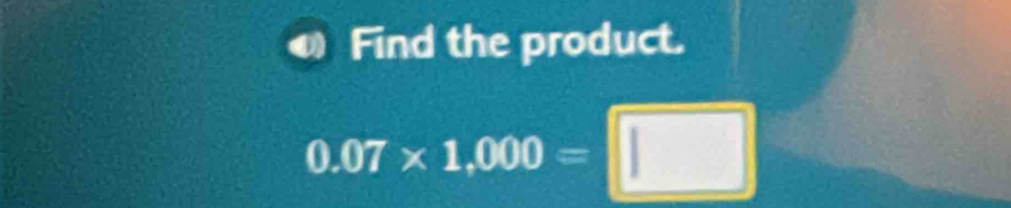 Find the product.
0.07* 1.000=□