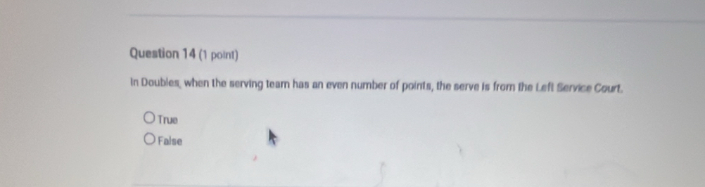 In Doubles, when the serving team has an even number of points, the serve is from the Left Service Court.
True
False