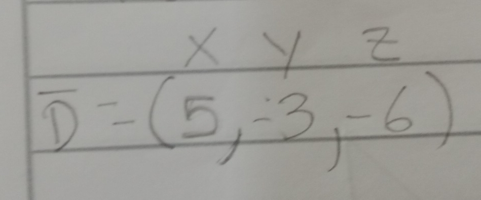 xyz
overline D=(5,-3,-6)