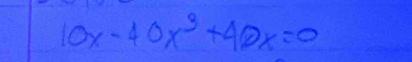 10x-40x^3+40x=0