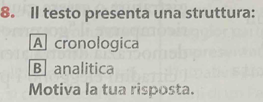 Il testo presenta una struttura:
A cronologica
B analitica
Motiva la tua risposta.