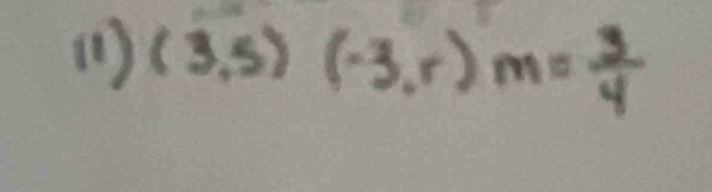 (1) (3,5)(-3,r)m= 3/4 