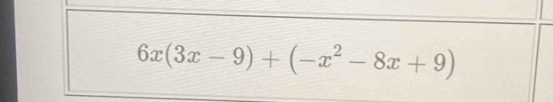 6x(3x-9)+(-x^2-8x+9)