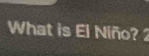 What is El Niño? 2