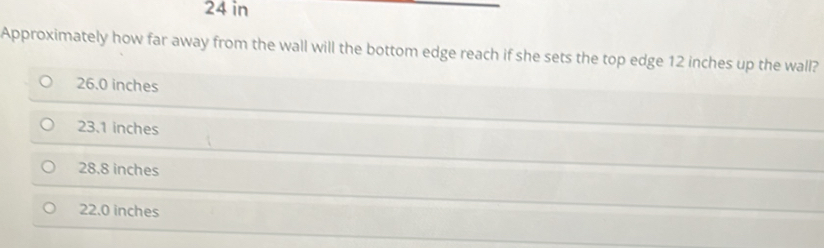 Solved: 24 in Approximately how far away from the wall will the bottom ...