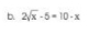 2sqrt(x)-5=10-x