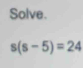 Solve.
s(s-5)=24