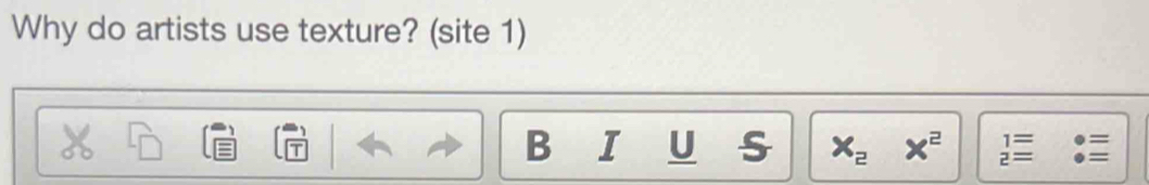 Why do artists use texture? (site 1) 
T 
1= = 
B I U s x_2x^2 overline z=