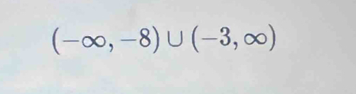 (-∈fty ,-8)∪ (-3,∈fty )