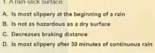 Solved: A rain-slick surface A. Is most slippery at the beginning of a ...