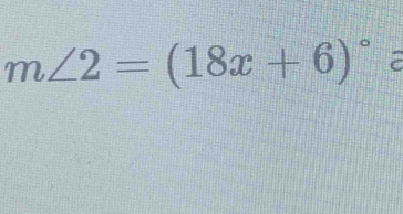 m∠ 2=(18x+6)^circ 