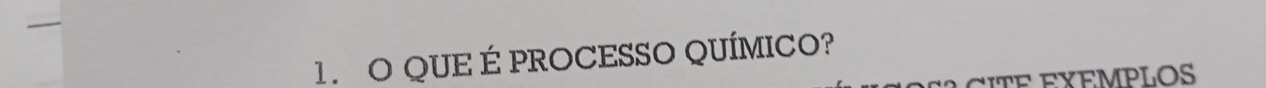 QUE É PROCESSO QUÍMICO? 
2 C T E EXEMPLOS