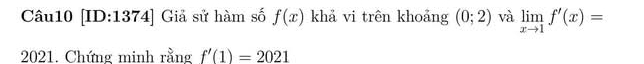 [ID:1374] Giả sử hàm số f(x) khả vi trên khoảng (0;2) và limlimits _xto 1f'(x)=
2021. Chứng minh rằng f'(1)=2021