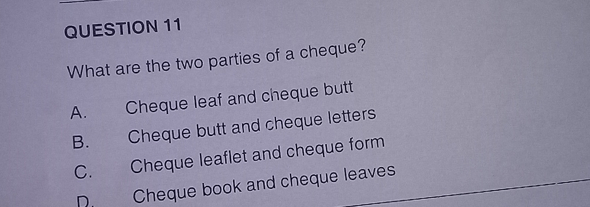 Solved: What are the two parties of a cheque? A. Cheque leaf and cheque ...