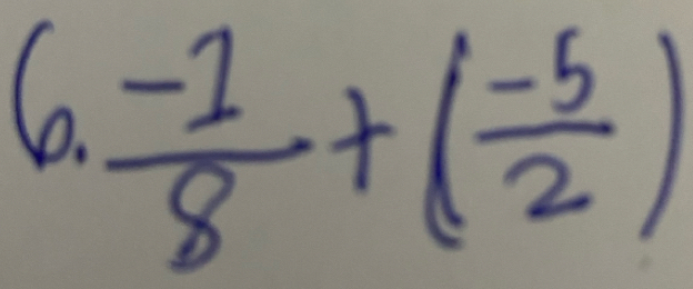 6  (-1)/8 +( (-5)/2 )