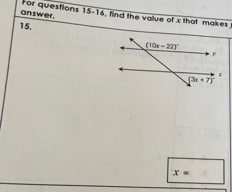 answer. For questions 15-16, find the value of x that makes 
15.
x=