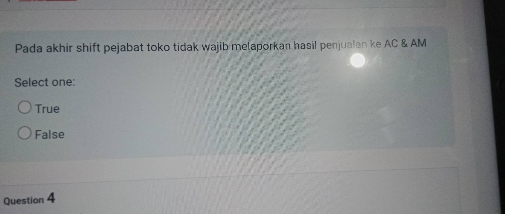 Pada akhir shift pejabat toko tidak wajib melaporkan hasil penjualan ke AC & AM
Select one:
True
False
Question 4