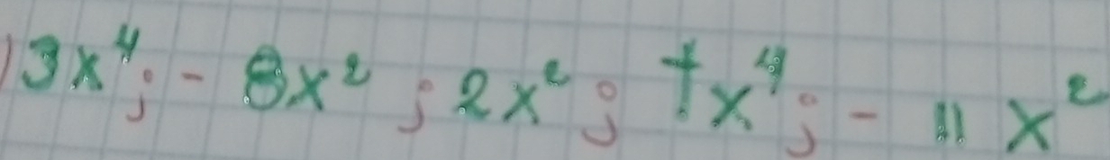 3x^4; -8x^2; 2x^2; +x^4; -11x^2