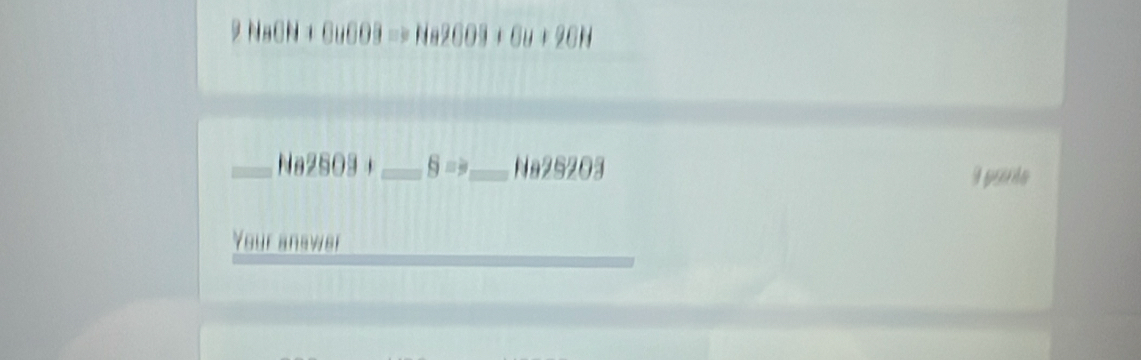 CuCO3to Ha2CO3+Ou+2CH
_ Na2SO3+ _  8=9 _ 1026 183 
Your answer