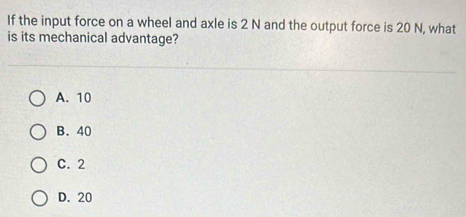 Solved: If the input force on a wheel and axle is 2 N and the output ...