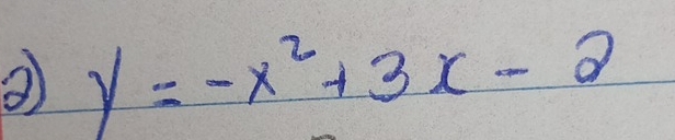 ② y=-x^2+3x-2