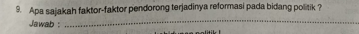 Apa sajakah faktor-faktor pendorong terjadinya reformasi pada bidang politik ? 
Jawab : 
_