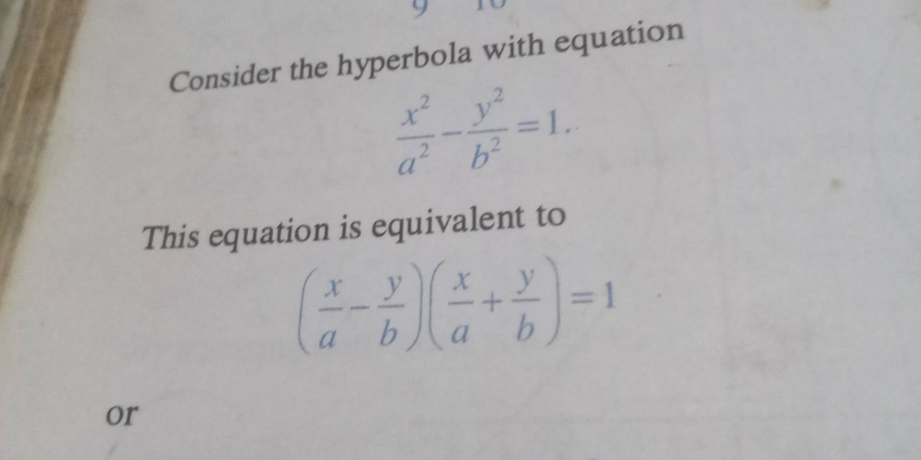 Consider the hyperbola with equation
 x^2/a^2 - y^2/b^2 =1. 
This equation is equivalent to
( x/a - y/b )( x/a + y/b )=1
or