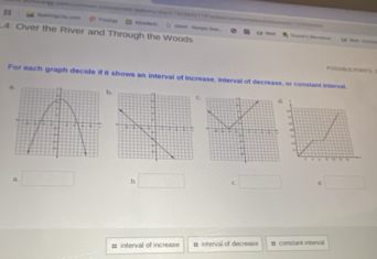 “_ 
4: Over the River and Through the Woods 

For each graph decide if it shows an interval of increase, interval of decresse, or conslant interval. 
b 
a h 
1 interval of increase inerval of decrease conytant interval