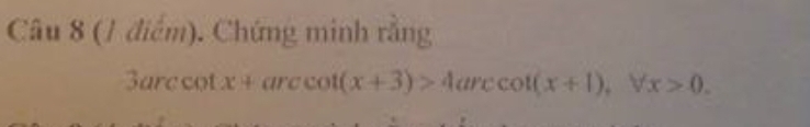 Chứng minh rằng
3arc cot x+arccot (x+3)>4arccot (x+1), forall x>0.