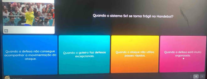 Quando o sistema 5x1 se torna frágil no Handebol?
Quando a defesa não consegue
acompanhar a movimentação do Quando o goleiro faz defesas excepcionals. Quando o ataque não utilizo passes rápidos. Quando a defesa está muito organizada.
ataque.