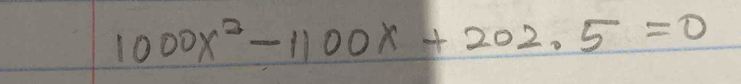 1000x^2-1100x+202.5=0