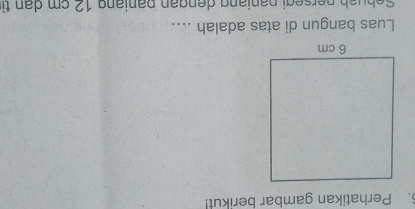 Perhatikan gambar berikut! 
Luas bangun di atas adalah .... 
Sebuah persegi paniang dengan paniang 12 cm dan ti